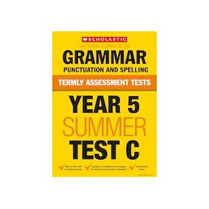 Termly Assessment Tests: Year 5 Grammar, Punctuation and Spelling Test C (30 Copies) Termly Assessment Tests: Year 5 Grammar, Punctuation and Spelling Test C (30 Copies)