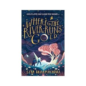 Where the River Runs Gold Where the River Runs Gold