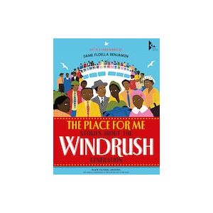 The Place for Me: Stories About the Windrush Generation The Place for Me: Stories About the Windrush Generation