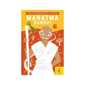 Extraordinary Life of Mahatma Gandhi Extraordinary Life of Mahatma Gandhi