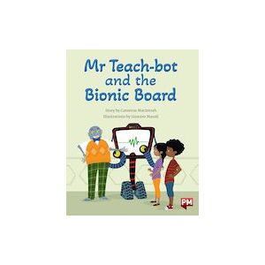 PM Silver: Mr Teach-Bot and the Bionic Board (PM Storybooks) Level 23 PM Silver: Mr Teach-Bot and the Bionic Board (PM Storybooks) Level 23