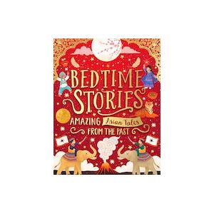 Bedtime Stories: Amazing Asian Tales from the Past Bedtime Stories: Amazing Asian Tales from the Past