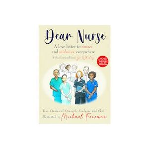 Dear Nurse: True Stories of Strength, Kindness and Skill Dear Nurse: True Stories of Strength, Kindness and Skill