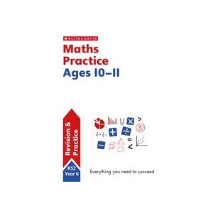 Scholastic Practice Activities: Maths Practice Ages 10-11 Scholastic Practice Activities: Maths Practice Ages 10-11