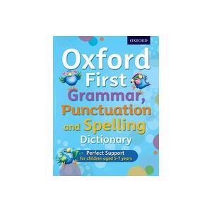 Oxford First Grammar, Punctuation and Spelling Dictionary Oxford First Grammar, Punctuation and Spelling Dictionary