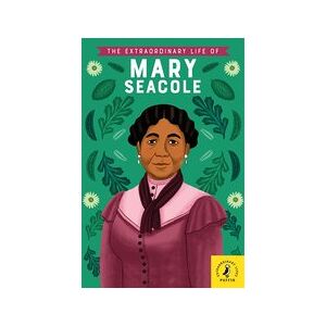 Extraordinary Life of Mary Seacole Extraordinary Life of Mary Seacole