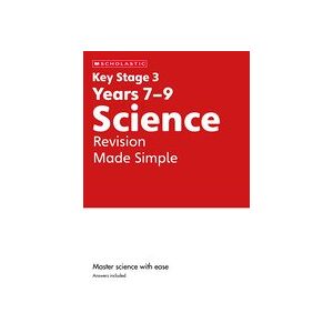 Key Stage 3 Home Learning: KS3 Science Revision Made Simple Years 7-9 Key Stage 3 Home Learning: KS3 Science Revision Made Simple Years 7-9