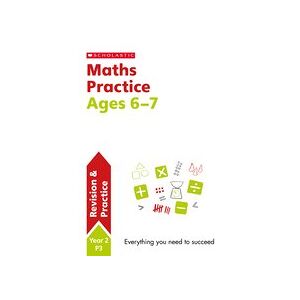 Scholastic Practice Activities: Maths Practice Ages 6-7 Scholastic Practice Activities: Maths Practice Ages 6-7