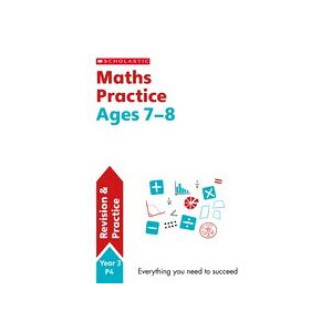 Scholastic Practice Activities: Maths Practice Ages 7-8 Scholastic Practice Activities: Maths Practice Ages 7-8