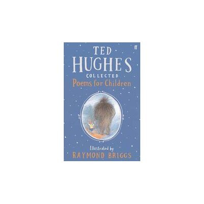 Ted Hughes: Collected Poems for Children Ted Hughes: Collected Poems for Children