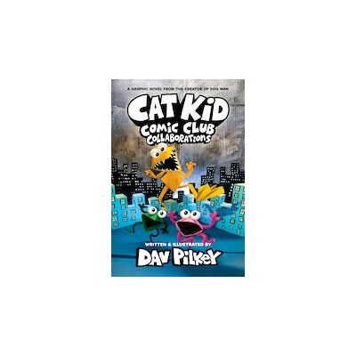 Cat Kid Comic Club #4: Cat Kid Comic Club 4: Collaborations: from the Creator of Dog Man Cat Kid Comic Club #4: Cat Kid Comic Club 4: Collaborations: from the Creator of Dog Man