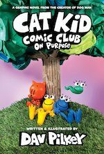 Cat Kid Comic Club #3: On Purpose: A Graphic Novel #3