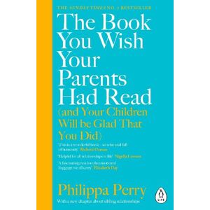 Philippa Perry The Book You Wish Your Parents Had Read (and Your Children Will Be Glad That You Did)