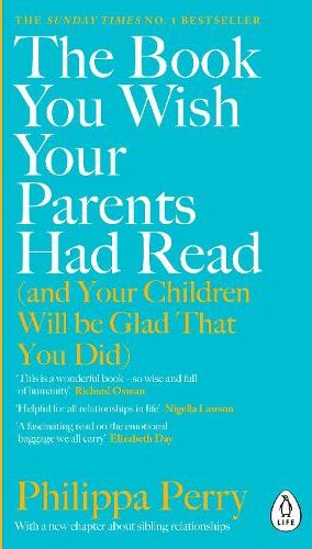 Philippa Perry The Book You Wish Your Parents Had Read (and Your Children Will Be Glad That You Did)