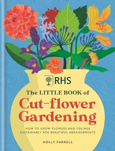 Holly Farrell RHS The Little Book of Cut-Flower Gardening