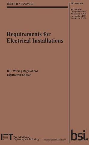 The Institution of Engineering and Technology Requirements for Electrical Installations, IET Wiring Regulations, Eighteenth Edition, BS 7671:2018+A2:2022