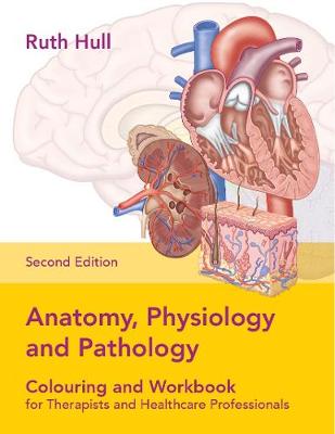Ruth Hull Anatomy, Physiology and Pathology Colouring and Workbook for Therapists and Healthcare Professionals