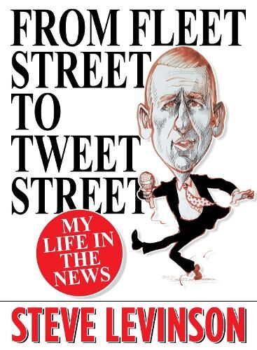Steve Levinson From Fleet Street to Tweet Street