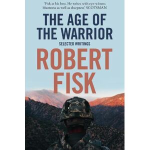 Robert Fisk The Age of the Warrior