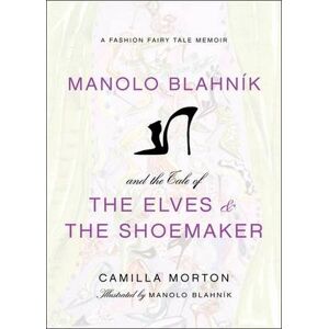 Camilla Morton Manolo Blahnik and the Tale of the Elves and the Shoemaker