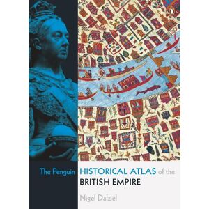 Nigel Dalziel The Penguin Historical Atlas of the British Empire