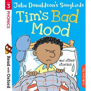 Read with Oxford: Stage 3: Julia Donaldson's Songbirds: Tim's Bad Mood and Other Stories