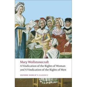 Mary Wollstonecraft A Vindication of the Rights of Men; A Vindication of the Rights of Woman; An Historical and Moral View of the French Revolution
