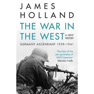 James Holland The War in the West - A New History
