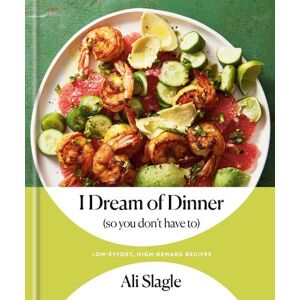 Ali Slagle I Dream of Dinner (So You Don't Have To)