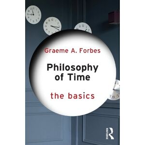 Graeme Forbes Philosophy of Time: The Basics