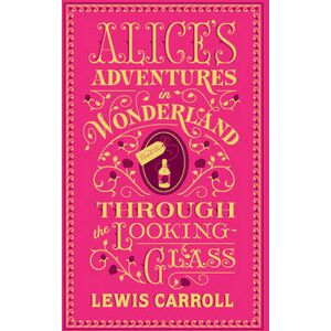 Lewis Carroll Alice's Adventures in Wonderland and Through the Looking-Glass (Barnes & Noble Collectible Editions)