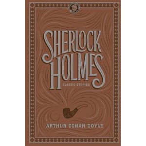 Sir Arthur Conan Doyle Sherlock Holmes: Classic Stories