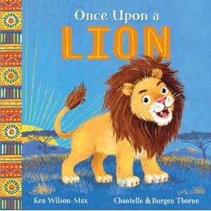 Ken Wilson-Max African Stories: Once Upon a Lion