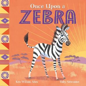 Ken Wilson-Max African Stories: Once Upon a Zebra