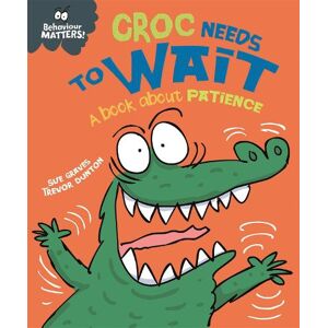 Sue Graves Behaviour Matters: Croc Needs to Wait - A book about patience