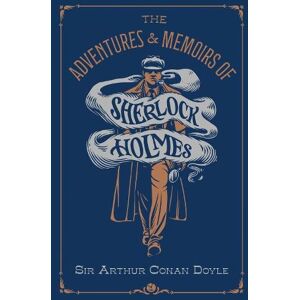 Sir Arthur Conan Doyle The Adventures & Memoirs of Sherlock Holmes (Deluxe Edition)
