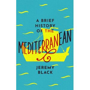 Jeremy Black A Brief History of the Mediterranean