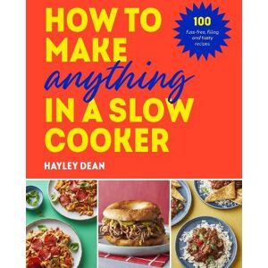 Hayley Dean How to Make Anything in a Slow Cooker