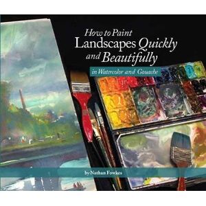 Nathan Fowkes How to Paint Landscapes Quickly and Beautifully in Watercolor and Gouache
