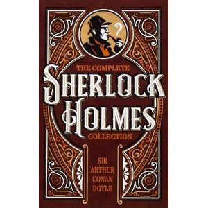 Sir Arthur Conan Doyle The Complete Sherlock Holmes Collection