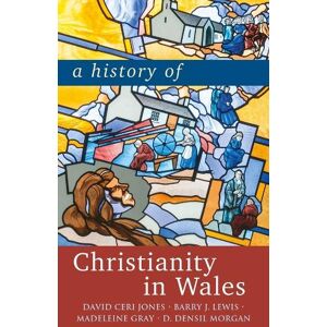 David Ceri Jones A History of Christianity in Wales