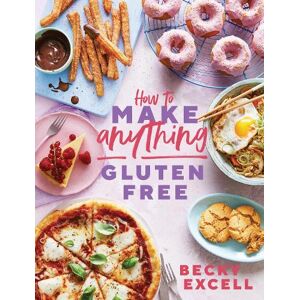 Becky Excell How to Make Anything Gluten Free
