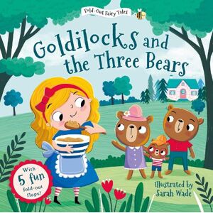 Sarah Wade Goldilocks and the Three Bears (Fold-Out Fairy Tales)