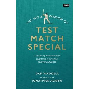 Dan Waddell The Wit and Wisdom of Test Match Special