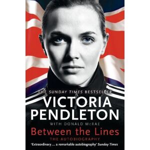 Victoria Pendleton Between the Lines: My Autobiography Victoria Pendleton Between the Lines: My Autobiography