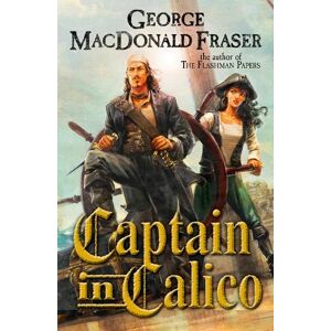 George MacDonald Fraser Captain in Calico George MacDonald Fraser Captain in Calico