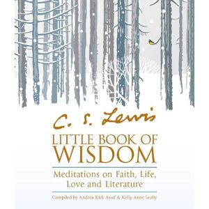 Andrea Kirk Assaf C.S. Lewis’ Little Book of Wisdom Andrea Kirk Assaf C.S. Lewis’ Little Book of Wisdom