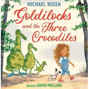 Michael Rosen Goldilocks and the Three Crocodiles Michael Rosen Goldilocks and the Three Crocodiles