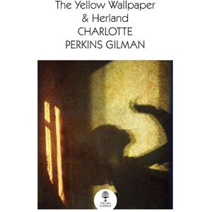Charlotte Perkins Gilman The Yellow Wallpaper & Herland Charlotte Perkins Gilman The Yellow Wallpaper & Herland
