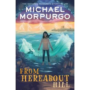 Michael Morpurgo From Hereabout Hill Michael Morpurgo From Hereabout Hill